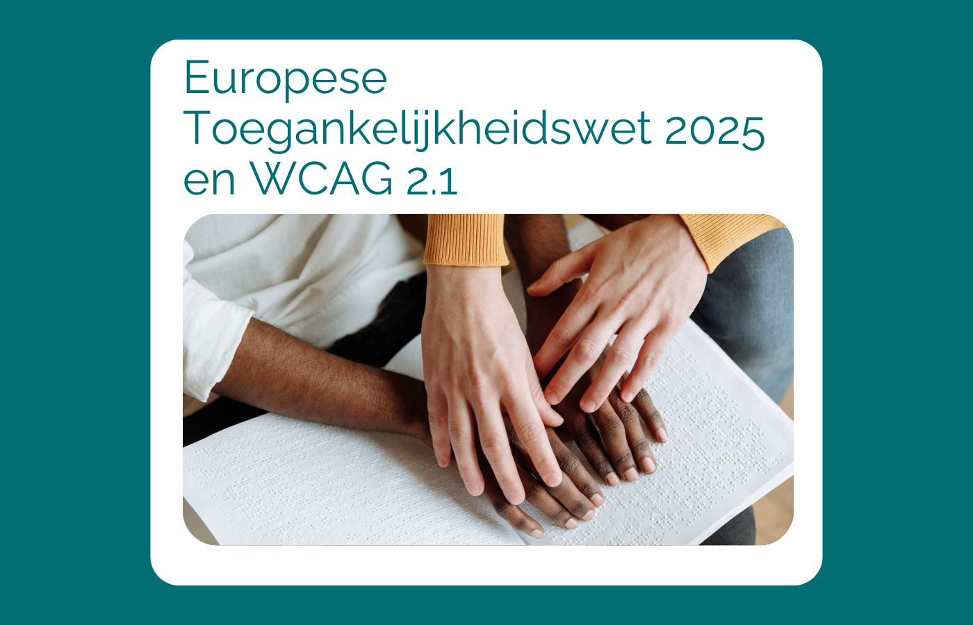 Europese Toegankelijkheidswet 2025 en WCAG 2.1. Lees meer over toegankelijkheid in deze blog