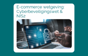 Lees meer over: E-commerce wetgeving: Cyberbeveiligingswet & NIS2. Klik hierop om hem te lezen