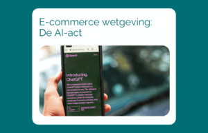 Lees meer over: E-commerce wetgeving: De AI-act. Klik hier om meer te lezen