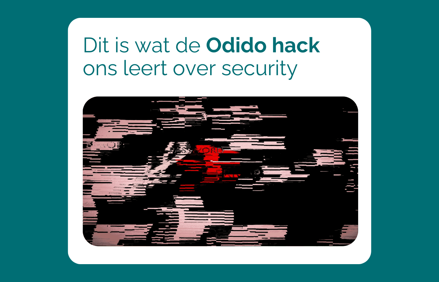 Dit is wat de Odido hack ons leert over security - 3WebApps